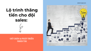 Lộ trình thăng tiến cho đội sales: Giữ chân & phát triển nhân tài