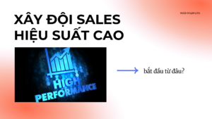 Xây đội sales hiệu suất cao bắt đầu từ đâu?
