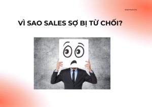 Vì sao sales sợ bị từ chối?