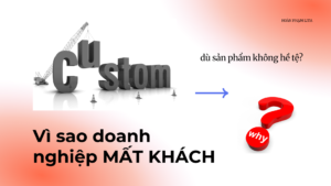 Vì sao doanh nghiệp mất khách dù sản phẩm không hề tệ?