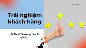 Trải nghiệm khách hàng bắt đầu từ đâu trong doanh nghiệp?