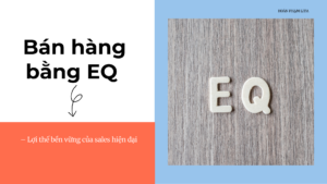 Bán hàng bằng EQ – Lợi thế bền vững của sales hiện đại