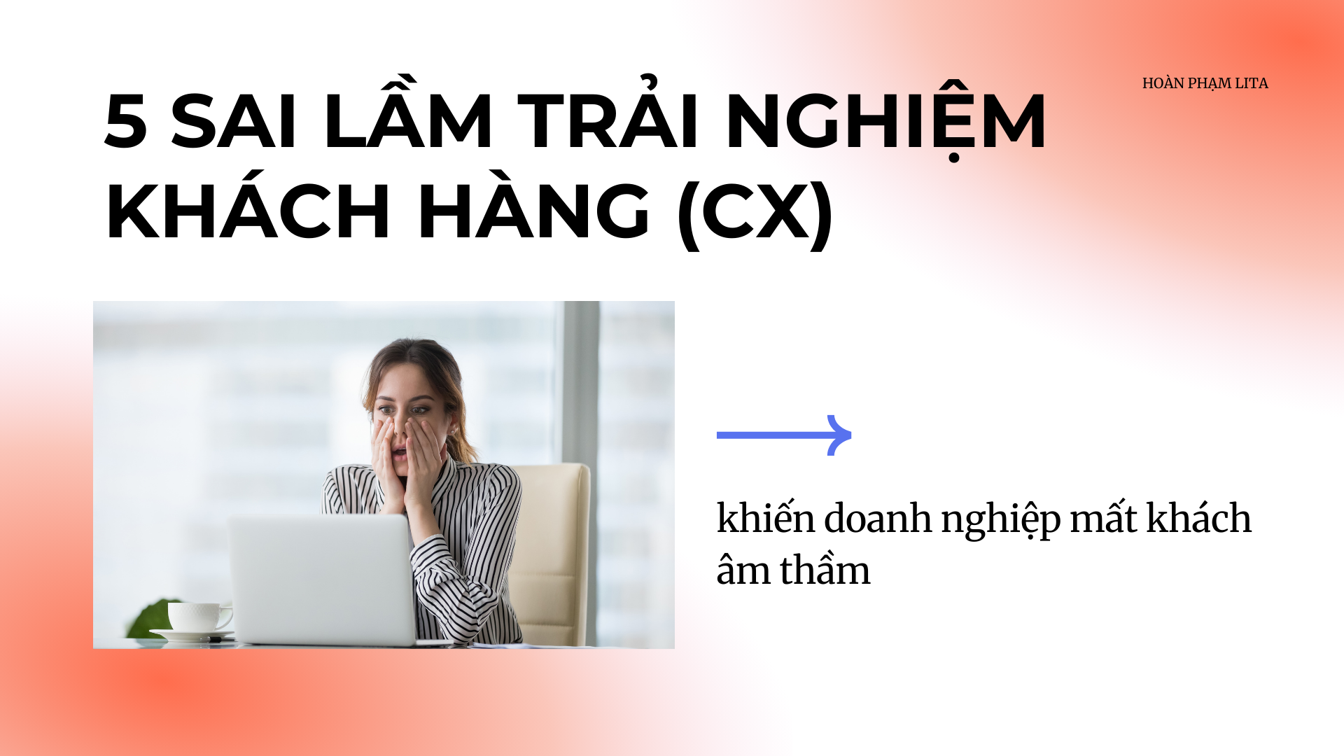 5 sai lầm trải nghiệm khách hàng (CX) khiến doanh nghiệp mất khách âm thầm