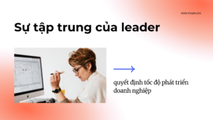 Sự tập trung của leader quyết định tốc độ phát triển doanh nghiệp