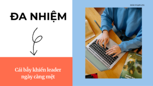 Đa nhiệm – cái bẫy khiến leader ngày càng mệt